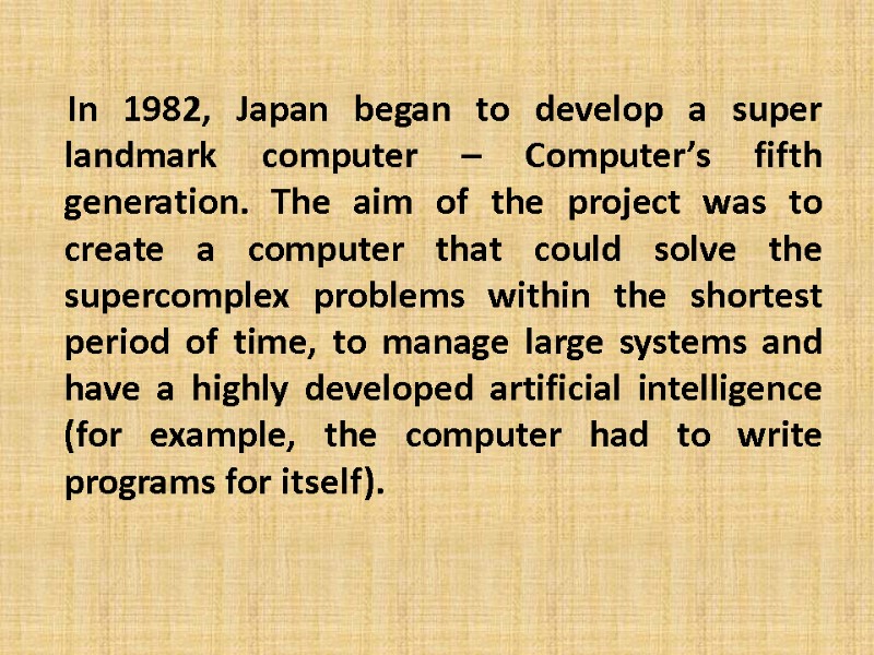In 1982, Japan began to develop a super landmark computer – Computer’s fifth generation.